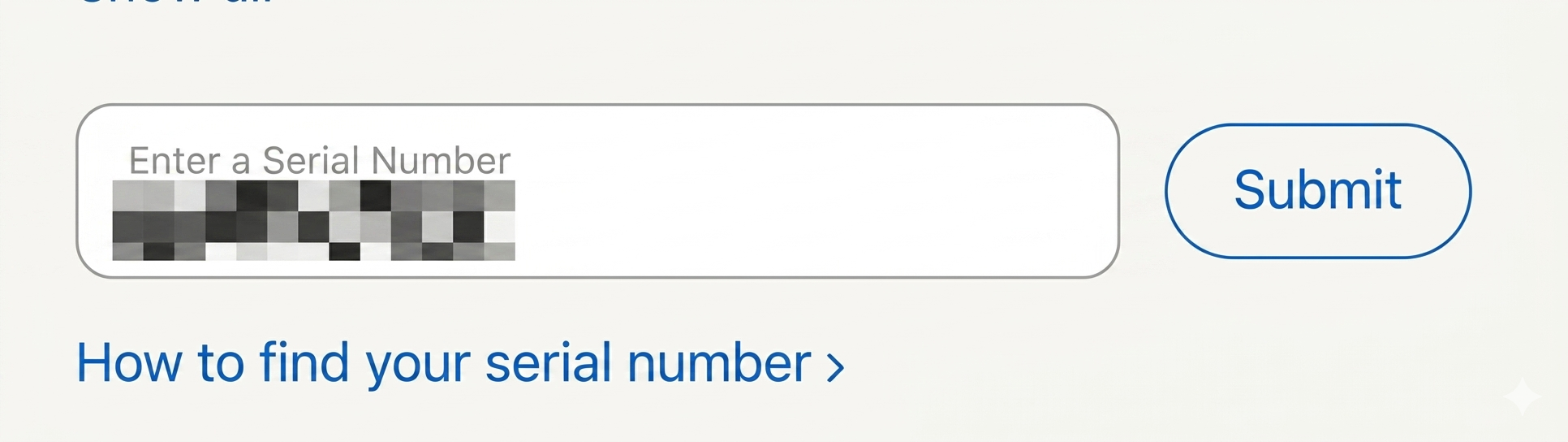 "A close-up screenshot of the Apple Support serial number entry field. The input box is masked with a mosaic for privacy. Below the input box is a blue text link that reads 'How to find your serial number' with an arrow icon.